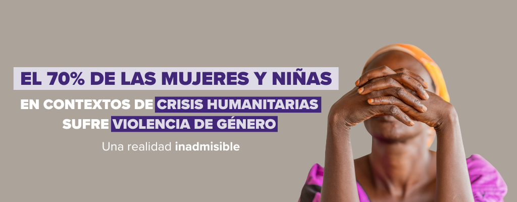 Infografía con fondo liso y texto: El 70% de las mujeres y niñas en contextos de crisis humanitarias sufre violencia de género, una realidad inadmisible.