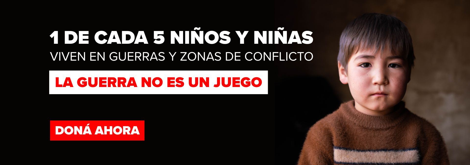 Banner urging donations to help children in war zones; a young boy is shown on the right with bold Spanish messages on the left.